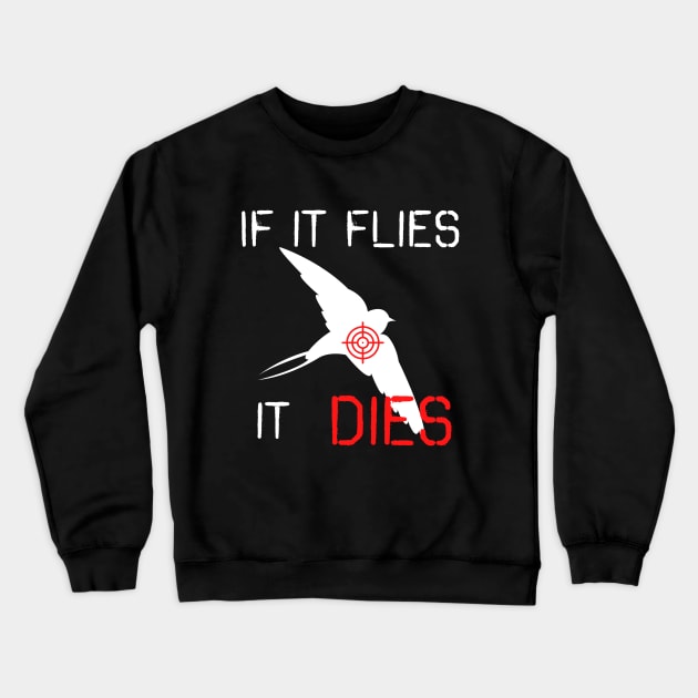 If it flies it dies Crewneck Sweatshirt by fall in love on_ink